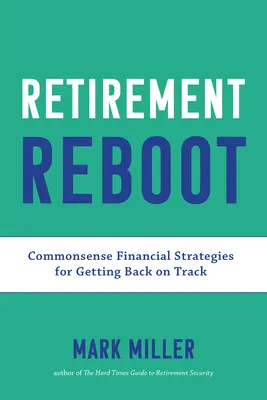 Emerytalny restart: Rozsądne strategie finansowe umożliwiające powrót na właściwe tory - Retirement Reboot: Commonsense Financial Strategies for Getting Back on Track