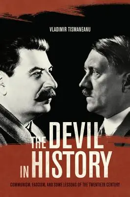 Diabeł w historii: Komunizm, faszyzm i niektóre lekcje XX wieku The Devil in History: Communism, Fascism, and Some Lessons of the Twentieth Century - The Devil in History: Communism, Fascism, and Some Lessons of the Twentieth Century