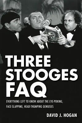 Three Stooges FAQ: Wszystko, co warto wiedzieć o tych geniuszach, którzy rzucają się w oczy, wykrzywiają twarz i biją głową w mur - Three Stooges FAQ: Everything Left to Know About the Eye-Poking, Face-Slapping, Head-Thumping Geniuses