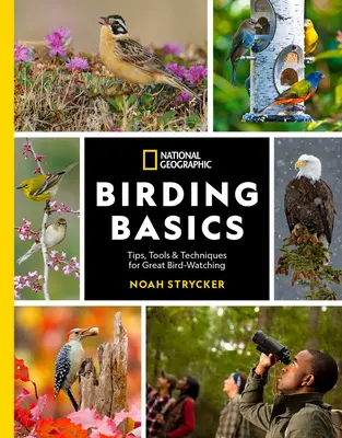 National Geographic Birding Basics: Wskazówki, narzędzia i techniki pozwalające obserwować ptaki - National Geographic Birding Basics: Tips, Tools, and Techniques for Great Bird-Watching