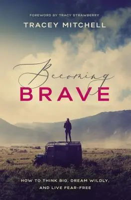 Becoming Brave: Jak myśleć na wielką skalę, marzyć dziko i żyć bez strachu - Becoming Brave: How to Think Big, Dream Wildly, and Live Fear-Free