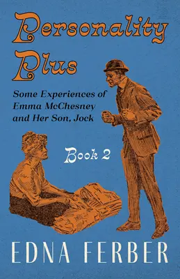 Osobowość Plus - Niektóre doświadczenia Emmy McChesney i jej syna, Jocka - Księga 2; Ze wstępem Rogersa Dickinsona - Personality Plus - Some Experiences of Emma McChesney and Her Son, Jock - Book 2;With an Introduction by Rogers Dickinson