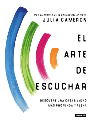 El Arte de Escuchar. Descubre Una Creatividad Ms Profunda Y Plena / The Listening Path: Twórcza sztuka uważności - El Arte de Escuchar. Descubre Una Creatividad Ms Profunda Y Plena / The Listening Path: The Creative Art of Attention