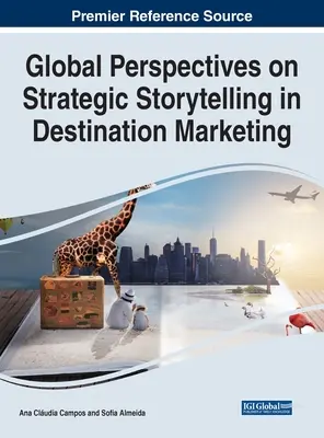 Globalne perspektywy strategicznego opowiadania historii w marketingu miejsc docelowych - Global Perspectives on Strategic Storytelling in Destination Marketing