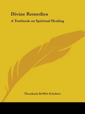 Boskie lekarstwa: Podręcznik duchowego uzdrawiania - Divine Remedies: A Textbook on Spiritual Healing