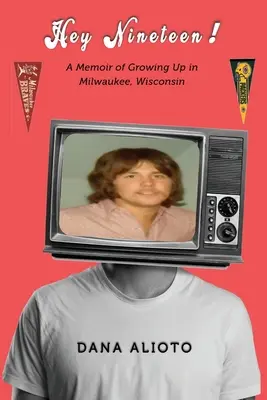 Hey Nineteen! Wspomnienia z dorastania w Milwaukee w stanie Wisconsin - Hey Nineteen! A Memoir of Growing Up in Milwaukee, Wisconsin