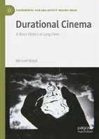 Kino długometrażowe: Krótka historia długich filmów - Durational Cinema: A Short History of Long Films