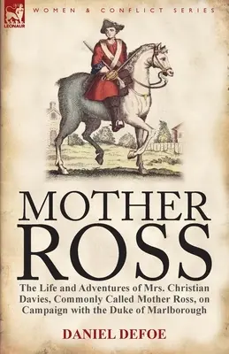 Mother Ross: The Life and Adventures of Mrs. Christian Davies, Commonly Called Mother Ross, on Campaign with the Duke of Marlboroug (Życie i przygody pani Christian Davies, powszechnie zwanej Matką Ross, podczas kampanii z księciem Marlboroug) - Mother Ross: The Life and Adventures of Mrs. Christian Davies, Commonly Called Mother Ross, on Campaign with the Duke of Marlboroug