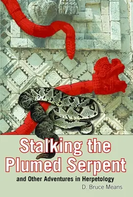 Śledzenie węża w pióropuszu i inne przygody z herpetologią - Stalking the Plumed Serpent and Other Adventures in Herpetology