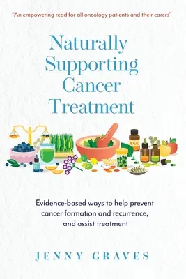 Naturalne wspomaganie leczenia raka: Oparte na dowodach sposoby zapobiegania powstawaniu i nawrotom raka oraz wspomagania leczenia
