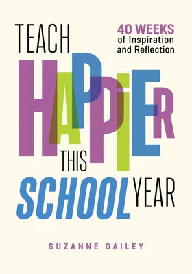 Ucz szczęśliwiej w tym roku szkolnym: 40 tygodni inspiracji i refleksji - Teach Happier This School Year: 40 Weeks of Inspiration and Reflection