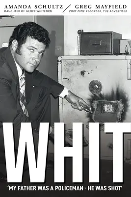 Whit: Układanie w całość życia i śmierci inspektora południowoaustralijskiej policji Geoffa Whitforda - Whit: Piecing together the life and death of South Australian police inspector Geoff Whitford