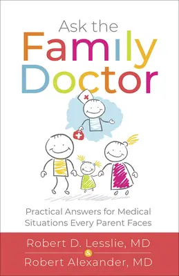 Zapytaj lekarza rodzinnego: Praktyczne odpowiedzi na sytuacje medyczne, z którymi boryka się każdy rodzic - Ask the Family Doctor: Practical Answers for Medical Situations Every Parent Faces