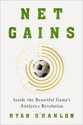 Net Gains: Wewnątrz rewolucji analitycznej w pięknej grze - Net Gains: Inside the Beautiful Game's Analytics Revolution