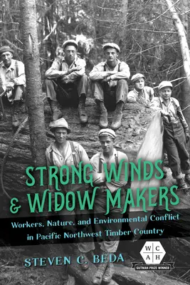 Silne wiatry i wdowy: Pracownicy, przyroda i konflikty środowiskowe w północno-zachodnim Pacyfiku - Strong Winds and Widow Makers: Workers, Nature, and Environmental Conflict in Pacific Northwest Timber Country