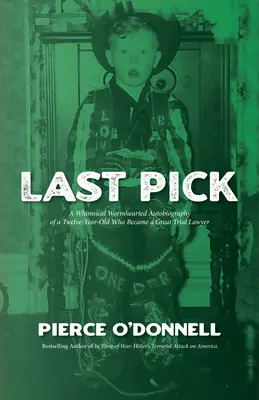 Last Pick: Kapryśna, pełna ciepła autobiografia dwunastolatka, który został wielkim prawnikiem procesowym - Last Pick: A Whimsical Warmhearted Autobiography of a Twelve-Year-Old Who Became a Great Trial Lawyer