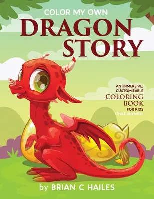 Color My Own Dragon Story: Wciągająca, konfigurowalna kolorowanka dla dzieci (która rymuje!) - Color My Own Dragon Story: An Immersive, Customizable Coloring Book for Kids (That Rhymes!)