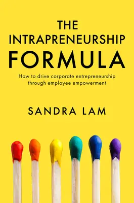 Formuła intraprzedsiębiorczości: Jak napędzać korporacyjną przedsiębiorczość poprzez wzmocnienie pozycji pracowników - The Intrapreneurship Formula: How to Drive Corporate Entrepreneurship Through Employee Empowerment