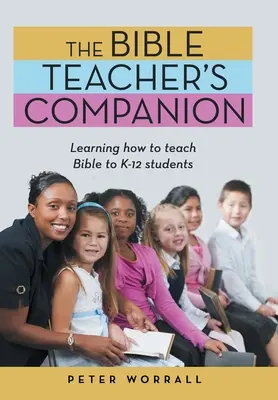 The Bible Teacher's Companion: Jak nauczać Biblii uczniów szkół podstawowych i ponadpodstawowych? - The Bible Teacher's Companion: Learning How to Teach Bible to K-12 Students