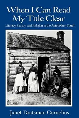 When I Can Read My Title Clear: Literacy, Slavery, and Religion in the Antebellum South (Umiejętność czytania i pisania, niewolnictwo i religia na antycznym Południu) - When I Can Read My Title Clear: Literacy, Slavery, and Religion in the Antebellum South