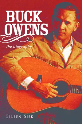 Buck Owens: Biografia - Buck Owens: The Biography