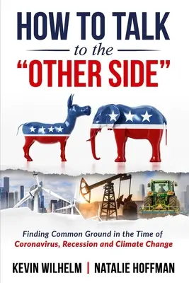 Jak rozmawiać z drugą stroną: Znalezienie wspólnej płaszczyzny w czasach koronawirusa, recesji i zmian klimatycznych - How to Talk to the Other Side: Finding Common Ground in the Time of Coronavirus, Recession and Climate Change