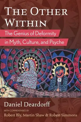 The Other Within: Geniusz deformacji w micie, kulturze i psychice - The Other Within: The Genius of Deformity in Myth, Culture, and Psyche