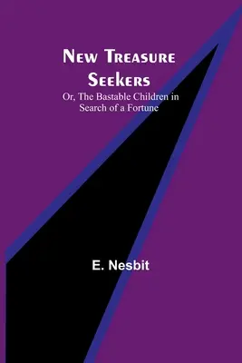 Nowi poszukiwacze skarbów; Albo: Bękarcie dzieci w poszukiwaniu fortuny - New Treasure Seekers; Or, The Bastable Children in Search of a Fortune