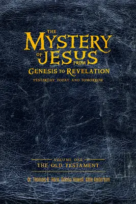 Tajemnica Jezusa: Od Księgi Rodzaju do Objawienia - wczoraj, dziś i jutro: Tom 1: Stary Testament - The Mystery of Jesus: From Genesis to Revelation-Yesterday, Today, and Tomorrow: Volume 1: The Old Testament