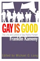 Gay Is Good: Życie i listy pioniera praw gejów Franklina Kameny'ego - Gay Is Good: The Life and Letters of Gay Rights Pioneer Franklin Kameny