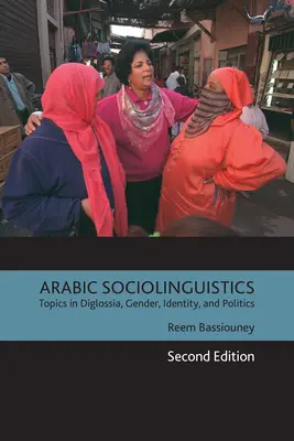 Socjolingwistyka arabska: Topics in Diglossia, Gender, Identity, and Politics, wydanie drugie - Arabic Sociolinguistics: Topics in Diglossia, Gender, Identity, and Politics, Second Edition