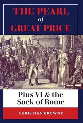 Perła w wielkiej cenie: Pius VI i złupienie Rzymu - The Pearl of Great Price: Pius VI & the Sack of Rome