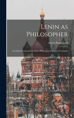 Lenin jako filozof; krytyczne badanie filozoficznych podstaw leninizmu - Lenin as Philosopher; a Critical Examination of the Philosophical Basis of Leninism