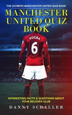 Manchester United Quiz Book: The Ultimate Manchester United Quiz Book (Ciekawostki i pytania dotyczące ukochanego klubu)