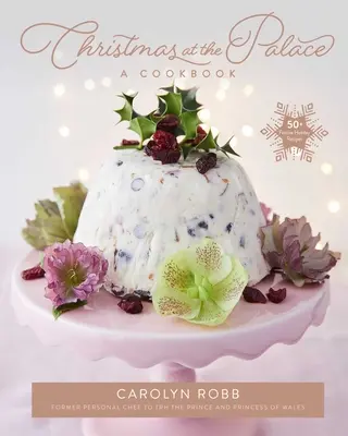 Boże Narodzenie w Pałacu: A Cookbook: 50+ świątecznych przepisów - Christmas at the Palace: A Cookbook: 50+ Festive Holiday Recipes