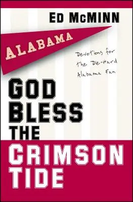 God Bless the Crimson Tide: Nabożeństwa dla zagorzałych fanów Alabamy - God Bless the Crimson Tide: Devotions for the Die-Hard Alabama Fan