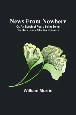 Wieści znikąd; Albo epoka odpoczynku; Będąc kilkoma rozdziałami z utopijnego romansu - News from Nowhere; Or, An Epoch of Rest; Being Some Chapters from a Utopian Romance