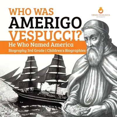 Kim był Amerigo Vespucci? Biografia tego, który nazwał Amerykę Biografie dla dzieci 3. klasy - Who Was Amerigo Vespucci? He Who Named America Biography 3rd Grade Children's Biographies