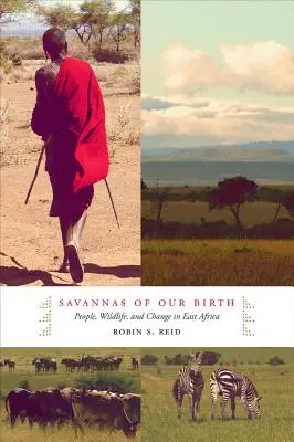 Savannas of Our Birth: Ludzie, dzika przyroda i zmiany w Afryce Wschodniej - Savannas of Our Birth: People, Wildlife, and Change in East Africa