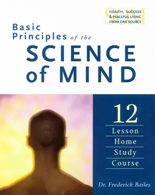 Podstawowe zasady nauki o umyśle: Dwanaście lekcji kursu do nauki w domu - Basic Principles of the Science of Mind: Twelve Lesson Home Study Course