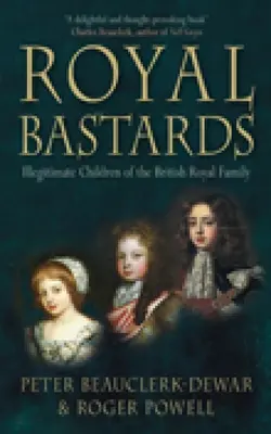 Królewskie bękarty: Nielegalne dzieci brytyjskiej rodziny królewskiej - Royal Bastards: Illegitimate Children of the British Royal Family