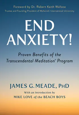 Skończ z lękiem! Udowodnione korzyści płynące z programu Medytacji Transcendentalnej (r) - End Anxiety!: Proven Benefits of the Transcendental Meditation(r) Program