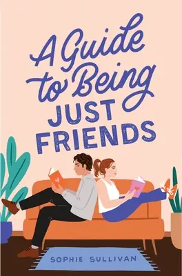 Przewodnik po byciu tylko przyjaciółmi - A Guide to Being Just Friends