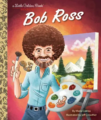 Bob Ross: Mała złota księga biografii - Bob Ross: A Little Golden Book Biography