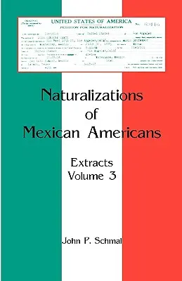 Naturalizacje meksykańskich Amerykanów: Fragmenty, tom 3 - Naturalizations of Mexican Americans: Extracts, Volume 3