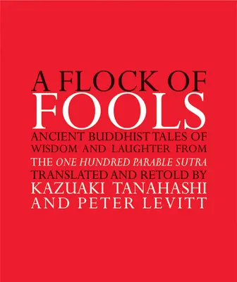 Stado głupców: Starożytne buddyjskie opowieści o mądrości i śmiechu z Sutry Stu Przypowieści - A Flock of Fools: Ancient Buddhist Tales of Wisdom and Laughter from the One Hundred Parable Sutra