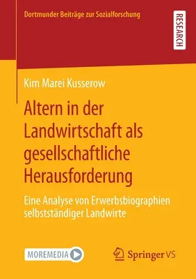 Altern in Der Landwirtschaft ALS Gesellschaftliche Herausforderung: Eine Analyse Von Erwerbsbiographien Selbststndiger Landwirte