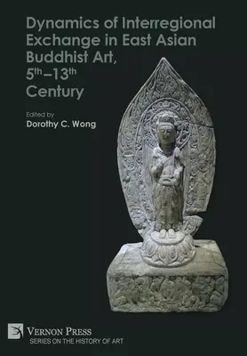 Dynamika wymiany międzyregionalnej we wschodnioazjatyckiej sztuce buddyjskiej, V-XIII wiek - Dynamics of Interregional Exchange in East Asian Buddhist Art, 5th-13th Century