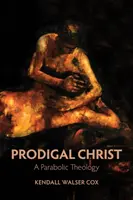 Chrystus marnotrawny: Teologia paraboliczna - Prodigal Christ: A Parabolic Theology