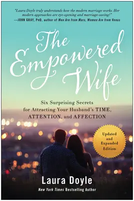 The Empowered Wife, wydanie zaktualizowane i rozszerzone: Six Surprising Secrets for Attracting Your Husband's Time, Attention, and Affect Ion (Sześć zaskakujących sekretów przyciągania czasu, uwagi i afektu męża) - The Empowered Wife, Updated and Expanded Edition: Six Surprising Secrets for Attracting Your Husband's Time, Attention, and Affect Ion